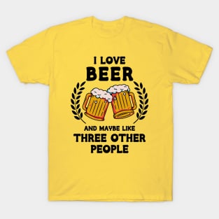I Love Beer And Maybe Three Other People T-Shirt